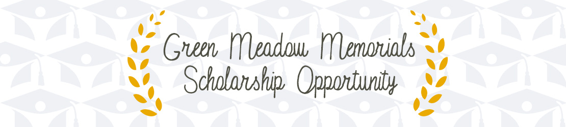 Green Meadow Memorials Scholarship Opportunity