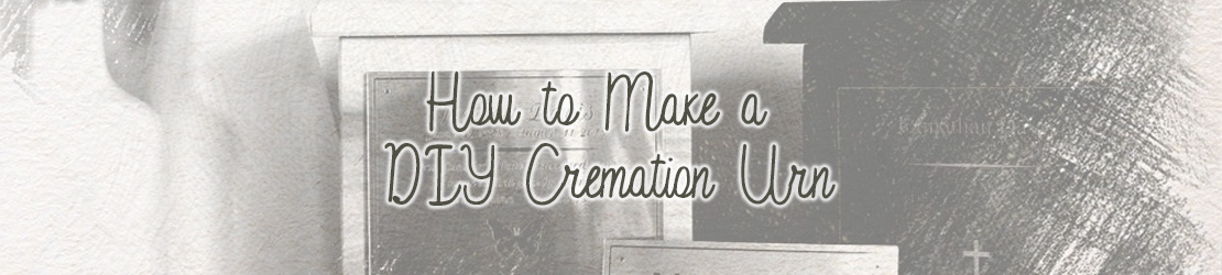 How to make a DIY cremation urn