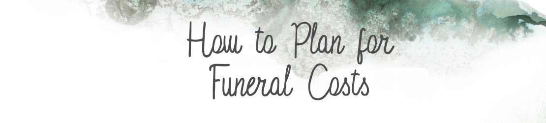 How to Plan for Funeral Costs